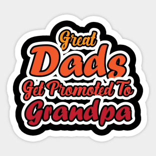 Great Dad's Get Promoted to Grandpa Sticker